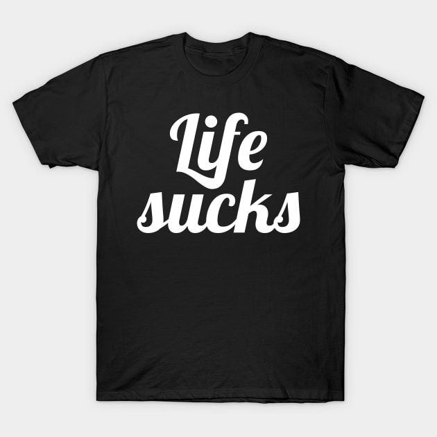 Life sucks T-Shirt by Olooriel